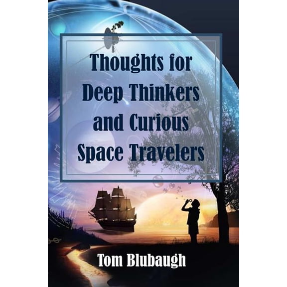 Thoughts for Deep Thinkers and Curious Space Travelers: Living Lessons God Taught Me (Paperback)