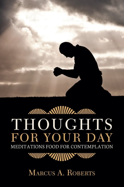 Thoughts for Your Day: Meditations Food for Contemplation, (Paperback)