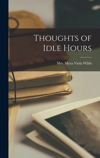 Thoughts of Idle Hours, (Hardcover)