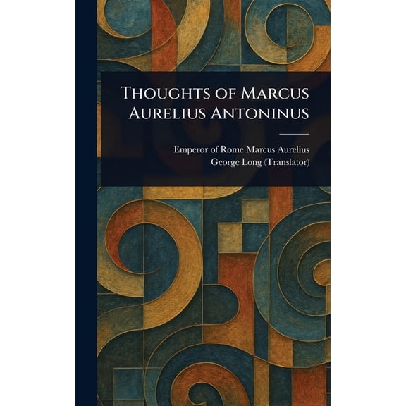 Thoughts of Marcus Aurelius Antoninus, (Hardcover)