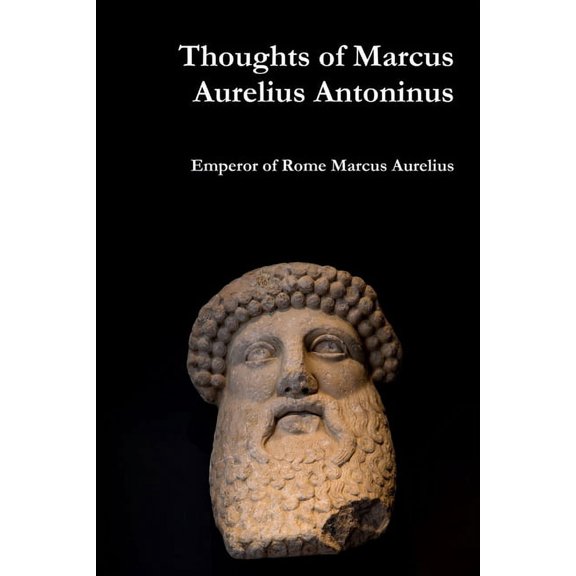 Thoughts of Marcus Aurelius Antoninus, (Paperback)