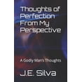 thumbnail image 1 of Thoughts of Perfection From My Perspective: A Godly Man's Thoughts, (Paperback), 1 of 1