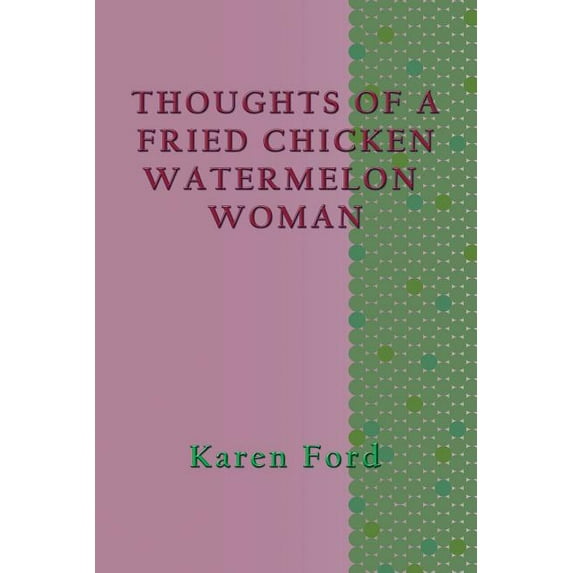 Thoughts of a Fried Chicken Watermelon Woman, (Paperback)