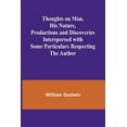 thumbnail image 1 of Thoughts on Man, His Nature, Productions and Discoveries Interspersed with Some Particulars Respecting the Author, (Paperback), 1 of 1