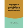 thumbnail image 1 of Thoughts on Slavery and Cheap Sugar A Letter to the Members and Friends of the British and Foreign Anti-Slavery Society, (Paperback), 1 of 1