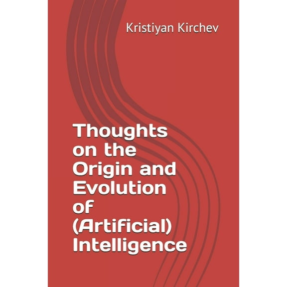 Thoughts on the Origin and Evolution of (Artificial) Intelligence, (Paperback)