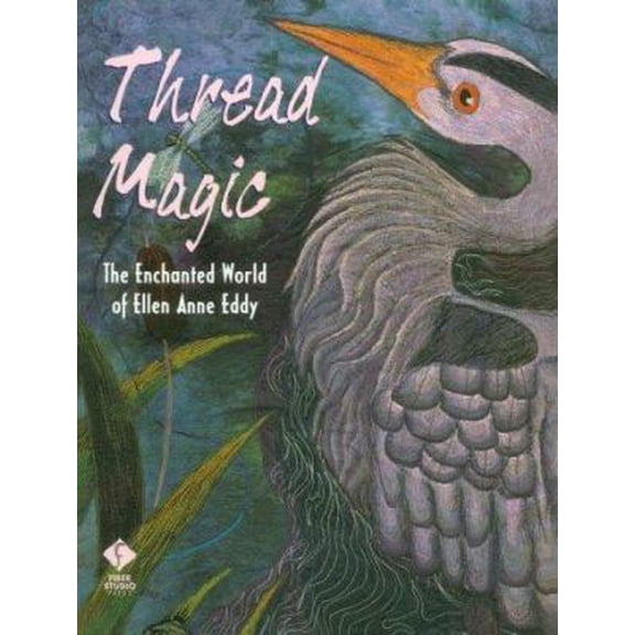 Pre-Owned Thread Magic: The Enchanted World of Ellen Anne Eddy (Paperback) 156477189X 9781564771896