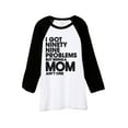 thumbnail image 1 of Thread Tank 99 Problems Mom Aint One Unisex 3/4 Sleeves Baseball Raglan White Black Small, 1 of 4