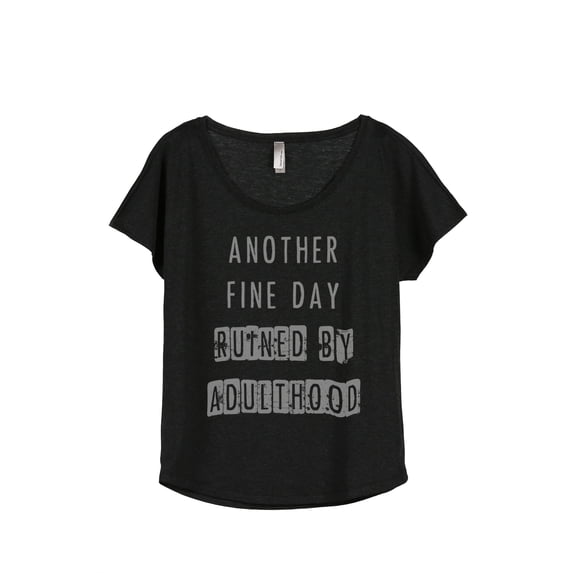 Thread Tank Another Fine Day Ruined By Adulthood Women's Relaxed Slouchy Dolman T-Shirt Tee Heather Black Large