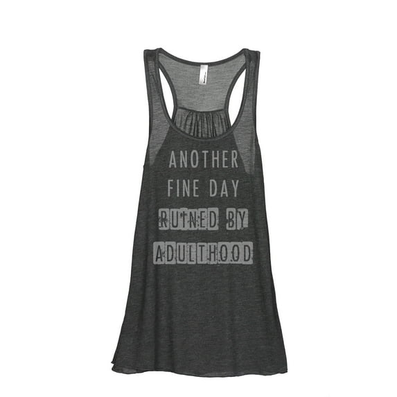 Thread Tank Another Fine Day Ruined By Adulthood Women's Sleeveless Flowy Racerback Tank Top Charcoal Small