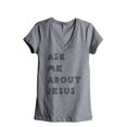 thumbnail image 1 of Thread Tank Ask Me About Jesus Women's Relaxed V-Neck T-Shirt Tee Heather Grey Small, 1 of 4
