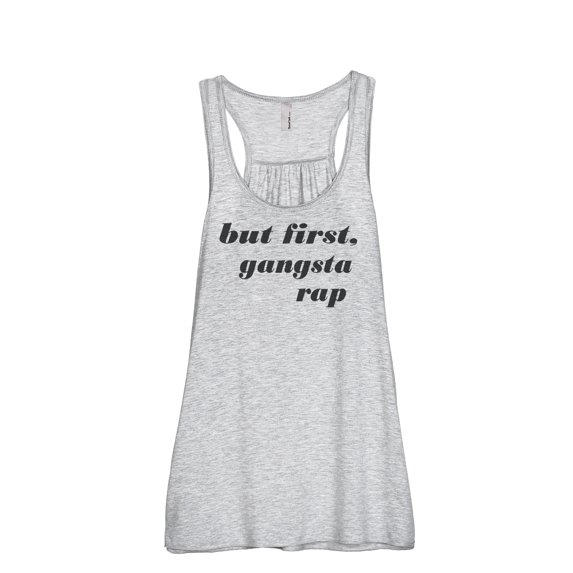 Thread Tank But First Gangsta Rap Women Sleeveless Flowy Racerback Tank Top