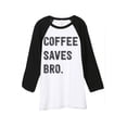 thumbnail image 1 of Thread Tank Coffee Saves Bro Unisex 3/4 Sleeves Baseball Raglan White Black Small, 1 of 4