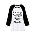 thumbnail image 1 of Thread Tank Crazy Sisters Are The Best Aunts Unisex 3/4 Sleeves Baseball Raglan White Black X-Small, 1 of 4