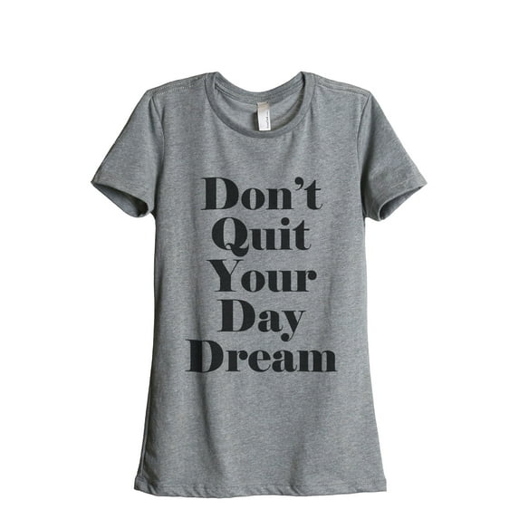 Thread Tank Don't Quit Your Day Dream Women's Relaxed Crewneck T-Shirt Tee Heather Grey X-Large