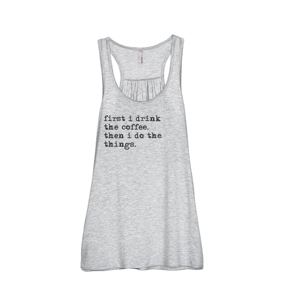 Thread Tank First I Drink The Coffee Then I Do The Things Women's Sleeveless Flowy Racerback Tank Top Sport Grey Large
