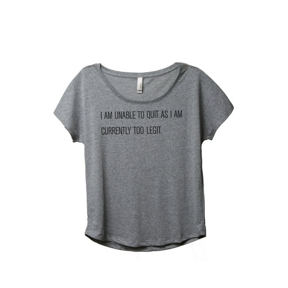 Thread Tank I Am Unable To Quit As I Am Currently Too Legit Women's Fashion Relaxed Slouchy Dolman T-Shirt Tee Heather Grey 3X-Large