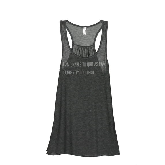 Thread Tank I Am Unable To Quit As I Am Currently Too Legit Women's Fashion Sleeveless Flowy Racerback Tank Top Charcoal 2X-Large