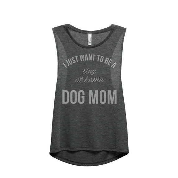 Thread Tank I Just Want To Be A Stay At Home Dog Mom Women's Fashion Sleeveless Muscle Tank Top Charcoal Small
