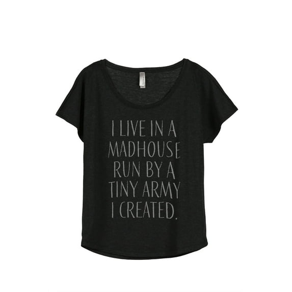 Thread Tank I Live In A Madhouse Run By A Tiny Army I Created Women's Fashion Relaxed Slouchy Dolman T-Shirt Tee Heather Black Medium
