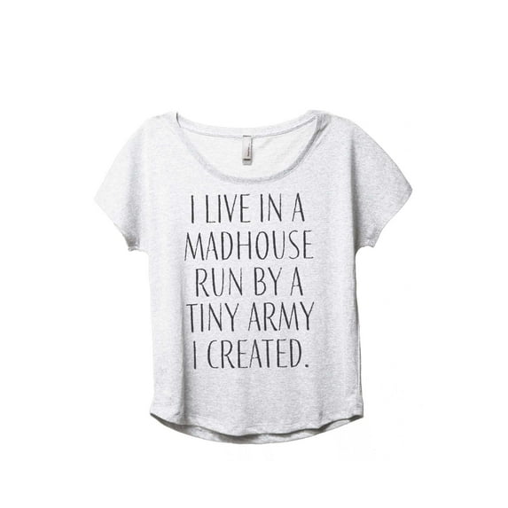 Thread Tank I Live In A Madhouse Run By A Tiny Army I Created Women's Fashion Relaxed Slouchy Dolman T-Shirt Tee Heather White Medium