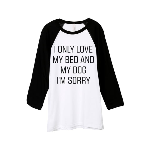 Thread Tank I Only Love My Bed And My Dog I'm Sorry Unisex 3/4 Sleeves Baseball Raglan White Black 2X-Large