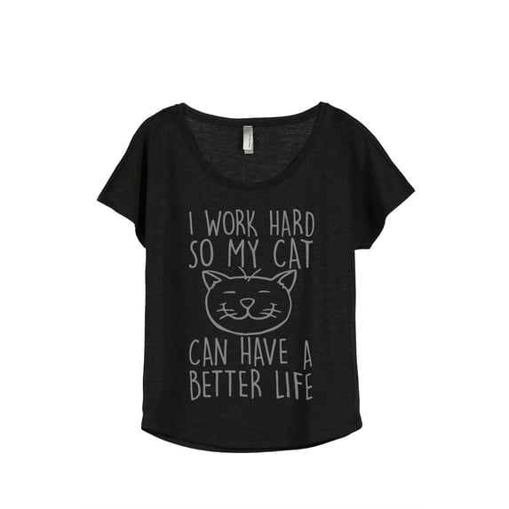 Thread Tank I Work Hard So My Cat Can Have A Better Life Women's Relaxed Slouchy Dolman T-Shirt Tee Heather Black Small