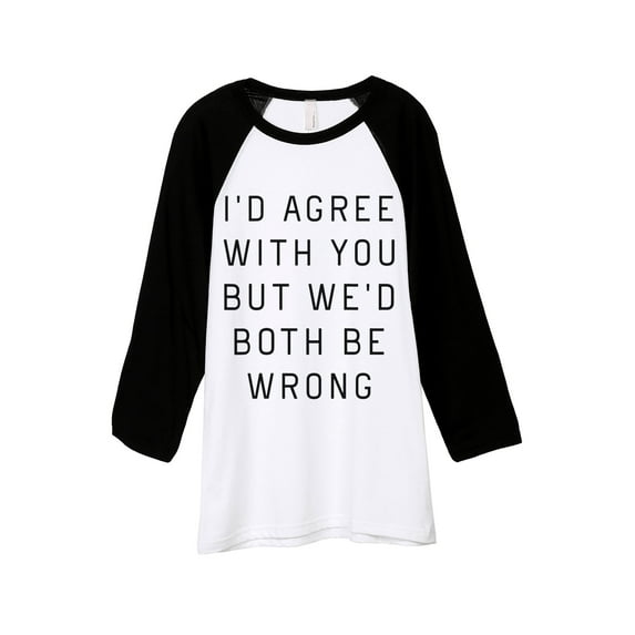 Thread Tank I'd Agree With You But We Would Both Be Wrong Unisex 3/4 Sleeves Baseball Raglan White Black Large