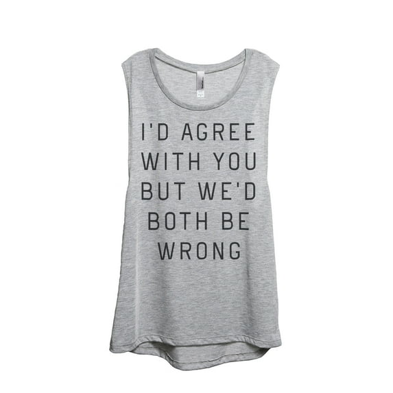 Thread Tank I'd Agree With You But We Would Both Be Wrong Women's Fashion Sleeveless Muscle Tank Top Sport Grey Small
