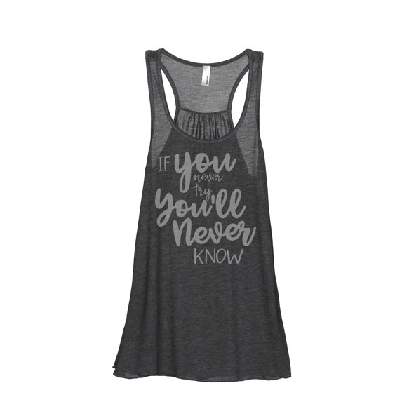 Thread Tank If You Never Try Youll Never Know Women's Sleeveless Flowy Racerback Tank Top Charcoal Small
