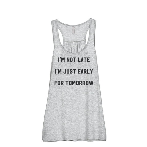 Thread Tank Im Not Late Just Early For Tomorrow Women's Sleeveless Flowy Racerback Tank Top Sport Grey Medium