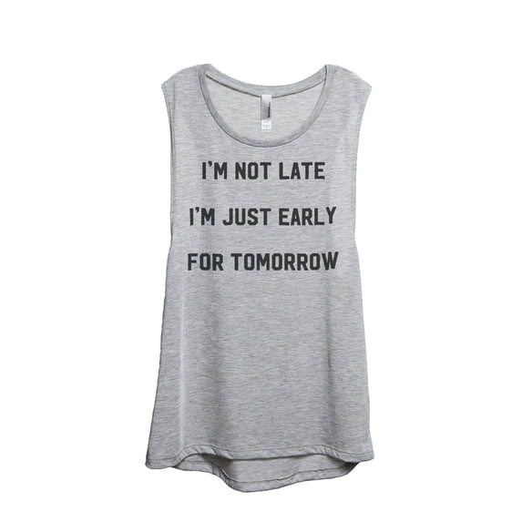 Thread Tank Im Not Late Just Early For Tomorrow Women's Sleeveless Muscle Tank Top Sport Grey Small