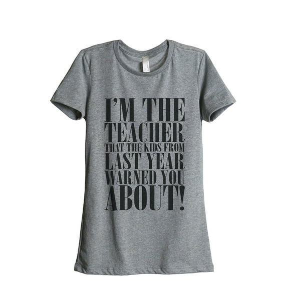 Thread Tank Im The Teacher That The Kids From Last Year Warned You About! Women's Relaxed Crewneck T-Shirt Tee Heather Grey Small