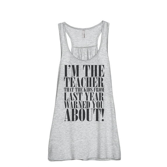 Thread Tank Im The Teacher That The Kids From Last Year Warned You About! Women's Sleeveless Flowy Racerback Tank Top Sport Grey X-Large