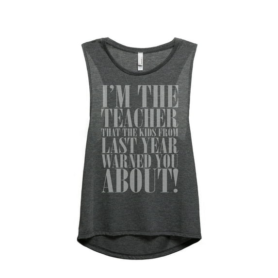 Thread Tank Im The Teacher That The Kids From Last Year Warned You About! Women's Sleeveless Muscle Tank Top Charcoal Large
