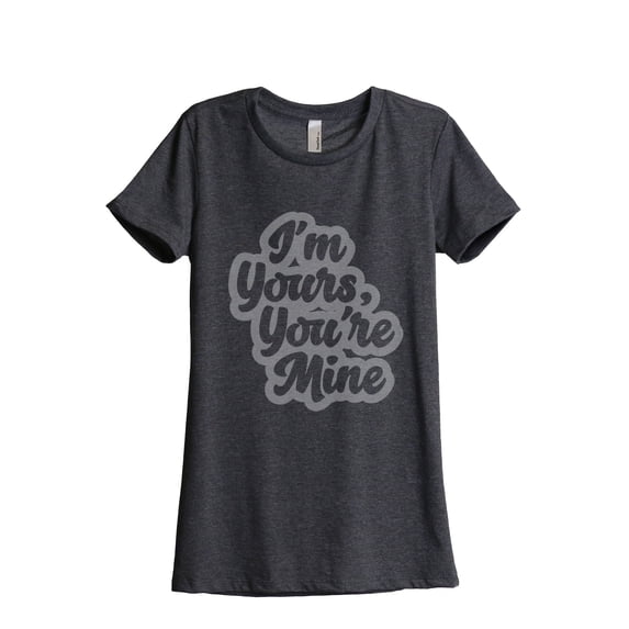 Thread Tank Im Yours Youre Mine Women's Relaxed Crewneck T-Shirt Tee Charcoal Medium