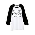 thumbnail image 1 of Thread Tank Its Too Peopley Outside Unisex 3/4 Sleeves Baseball Raglan White Black X-Large, 1 of 3