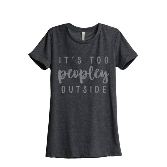 Thread Tank Its Too Peopley Outside Women's Relaxed Crewneck T-Shirt Tee Charcoal Small