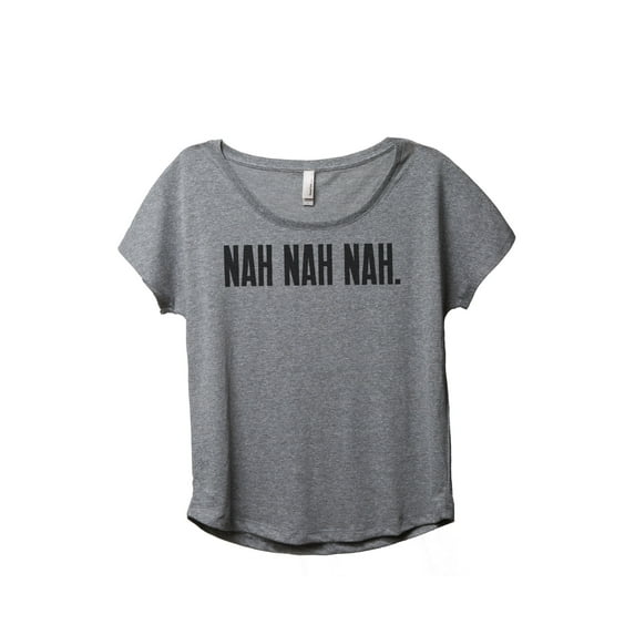 Thread Tank Nah Nah Nah Women's Relaxed Slouchy Dolman T-Shirt Tee Heather Grey Small