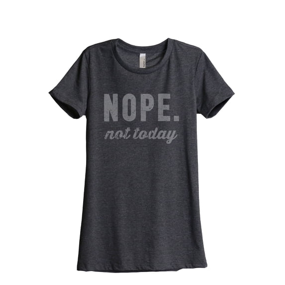 Thread Tank Nope Not Today Women's Relaxed Crewneck T-Shirt Tee Charcoal Large