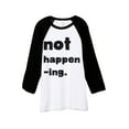 thumbnail image 1 of Thread Tank Not Happening Unisex 3/4 Sleeves Baseball Raglan White Black 2X-Large, 1 of 4