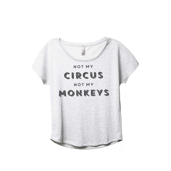 Thread Tank Not My Circus Not My Monkeys Women's Fashion Relaxed Slouchy Dolman T-Shirt Tee Heather White Medium