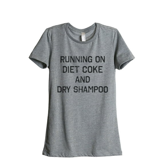 Thread Tank Running On Diet Coke And Dry Shampoo Women's Relaxed Crewneck T-Shirt Tee Heather Grey Small