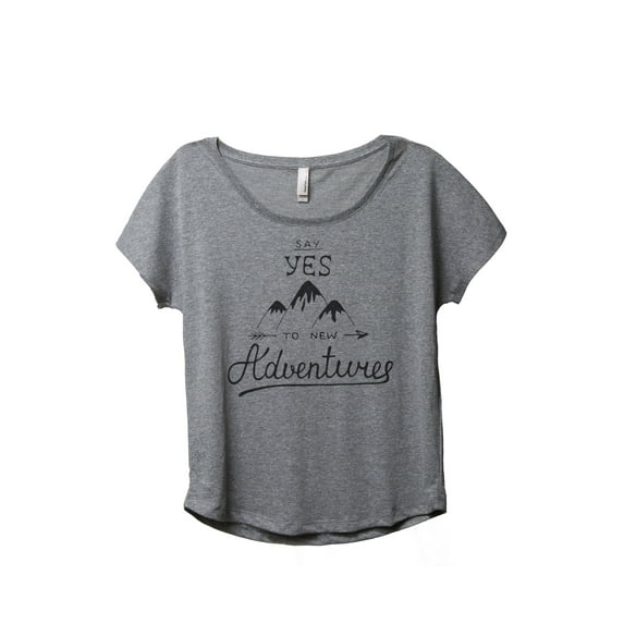 Thread Tank Say yes to new adventures Women's Relaxed Slouchy Dolman T-Shirt Tee Heather Grey X-Large