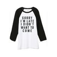 thumbnail image 1 of Thread Tank Sorry Im Late I Didnt Want To Come Unisex 3/4 Sleeves Baseball Raglan White Black Small, 1 of 4