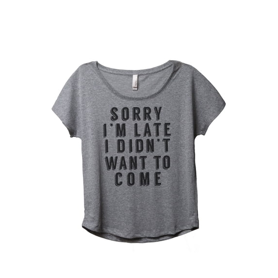 Thread Tank Sorry Im Late I Didnt Want To Come Women's Relaxed Slouchy Dolman T-Shirt Tee Heather Grey Small