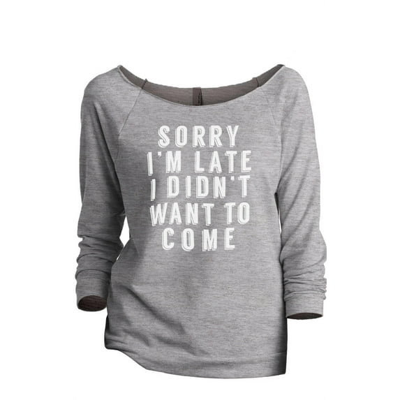 Thread Tank Sorry Im Late I Didnt Want To Come Women's Slouchy 3/4 Sleeves Raglan Sweatshirt Sport Grey X-Large