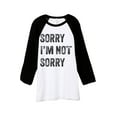 thumbnail image 1 of Thread Tank Sorry Im Not Sorry Unisex 3/4 Sleeves Baseball Raglan White Black Small, 1 of 4