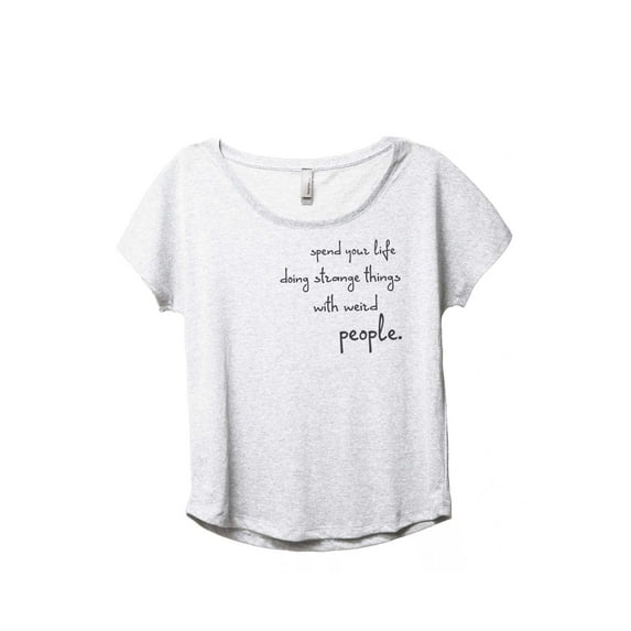 Thread Tank Spend Your Life Doing Strange Things With Weird People Women's Fashion Relaxed Slouchy Dolman T-Shirt Tee Heather White 2X-Large