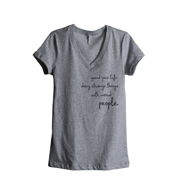 Thread Tank Spend Your Life Doing Strange Things With Weird People Women's Fashion Relaxed V-Neck T-Shirt Tee Heather Grey X-Large